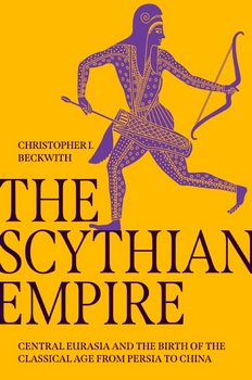 The Scythian Empire: Central Eurasia and the Birth of the Classical Age from Persia to China