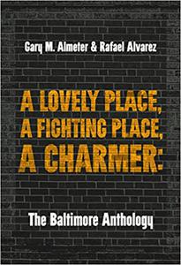 A Lovely Place, A Fighting Place, A Charmer The Baltimore Anthology