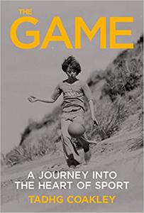 The Game A Journey Into the Heart of Sport