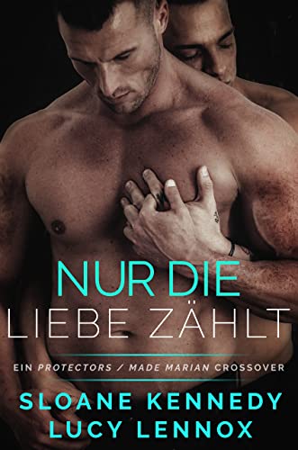 Cover: Lennox, Lucy  -  Nur die Liebe zählt: Ein Protectors_Made Marian Crossover