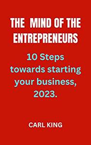 The mind of the Entrepreneurs 10 steps towards starting your own business, 2023