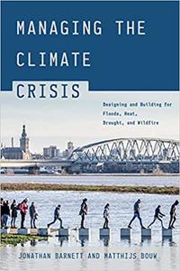 Managing the Climate Crisis Designing and Building for Floods, Heat, Drought, and Wildfire