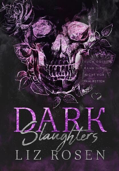 Liz Rosen  -  Dark Slaughters: Auch Gott kann dich nicht vor ihm retten (Dark Mc - Romance)
