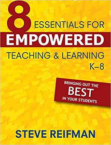 Eight Essentials for Empowered Teaching and Learning, K-8 Bringing Out the Best in Your Students