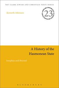 A History of the Hasmonean State Josephus and Beyond
