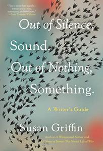 Out of Silence, Sound. Out of Nothing, Something. A Writers Guide