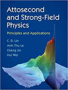 Attosecond and Strong-Field Physics Principles and Applications 