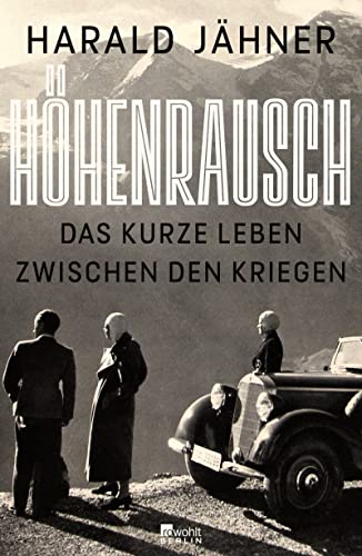 Cover: Jähner, Harald  -  Höhenrausch  -  Das kurze Leben zwischen den Kriegen