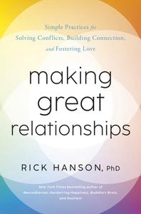 Making Great Relationships Simple Practices for Solving Conflicts, Building Cooperation, and Fostering Love
