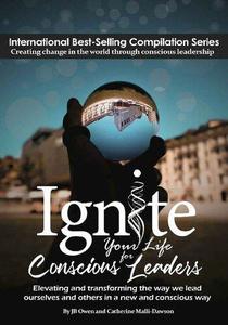 Ignite Your Life for Conscious Leaders Elevating and transforming the way we lead ourselves and others in a new and conscious