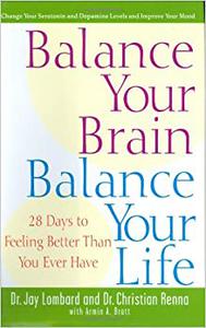 Balance Your Brain, Balance Your Life 28 Days to Feeling Better Than You Ever Have