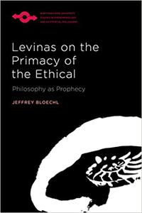 Levinas on the Primacy of the Ethical Philosophy as Prophecy