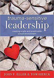 Trauma-Sensitive Leadership Creating a Safe and Predictable School Environment