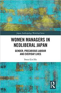 Women Managers in Neoliberal Japan Gender, Precarious Labour and Everyday Lives