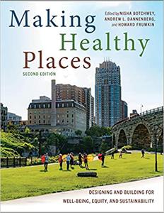 Making Healthy Places, Second Edition Designing and Building for Well-Being, Equity, and Sustainability