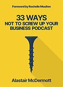 33 Ways Not to Screw Up Your Business Podcast