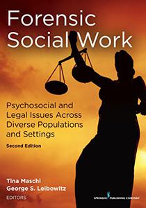 Forensic Social Work Psychosocial and Legal Issues Across Diverse Populations and Settings