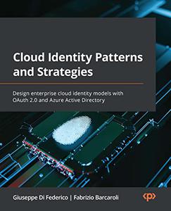 Cloud Identity Patterns and Strategies Design enterprise cloud identity models with OAuth 2.0 and Azure Active 