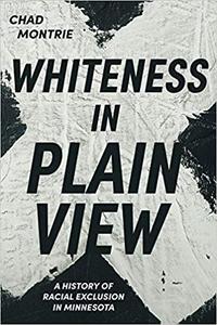 Whiteness in Plain View A History of Racial Exclusion in Minnesota