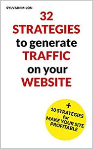 32 strategies to generate traffic on your website and 10 strategies to make it profitable