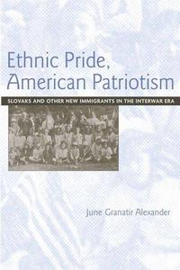 Ethnic Pride, American Patriotism Slovaks And Other New Immigrants In The Interwar Era