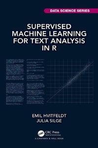 Supervised Machine Learning for Text Analysis in R (Chapman & HallCRC Data Science Series)
