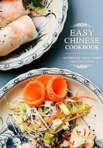 Easy Chinese Cookbook Authentic Asian Food Chinese Style