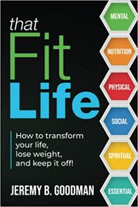 That Fit Life How to transform your life, lose weight, and keep it off!