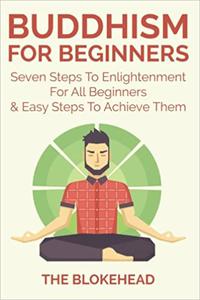 Buddhism For Beginners Seven Steps To Enlightenment For All Beginners & Easy Steps To Achieve Them
