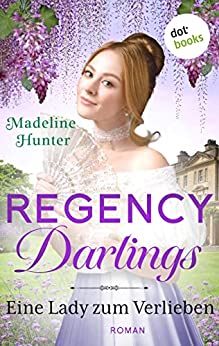 Cover: Madeline Hunter  -  Regency Darlings  -  Eine Lady zum Verlieben (Rothwell Brothers)