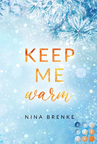Nina Brenke  -  Keep Me Warm. Irish Hearts: New Adult Winter Romance auf einem verschneiten Landsitz in Irland