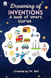 Dreaming Of Inventions A Book Of Smart Stories (Bedtime Stories)