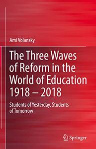 The Three Waves of Reform in the World of Education 1918 - 2018