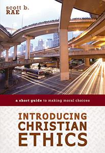 Introducing Christian Ethics A Short Guide to Making Moral Choices