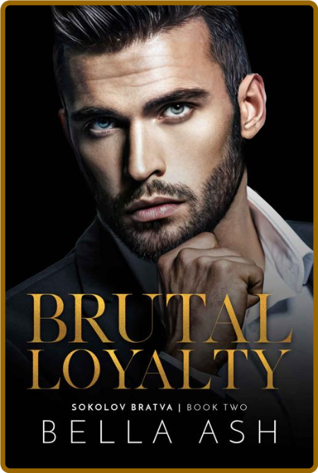 Brutal Loyalty (Sokolov Bratva - Bella Ash