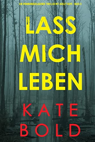 Cover: Kate Bold  -  Lass mich leben (Ein spannungsgeladener Thriller mit Ashley Hope  -  Buch 3)