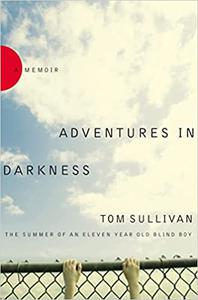 Adventures in Darkness Memoirs of an Eleven-Year-Old Blind Boy