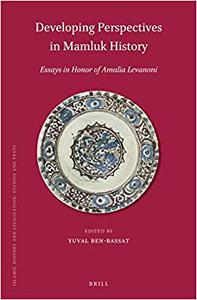 Developing Perspectives in Mamluk History, Essays in Honor of Amalia Levanoni