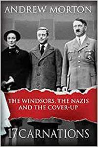 17 Carnations The Windsors, the Nazis and the Cover-Up by Morton, Andrew
