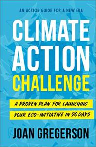 Climate Action Challenge A Proven Plan for Launching Your Eco-Initiative in 90 Days