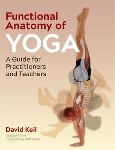 Functional Anatomy of Yoga A Guide for Practitioners and Teachers, 2nd Edition