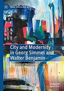 City and Modernity in Georg Simmel and Walter Benjamin Fragments of Metropolis