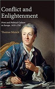 Conflict and Enlightenment Print and Political Culture in Europe, 1635-1795