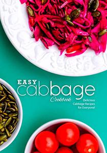 Easy Cabbage Cookbook Delicious Cabbage Recipes for Everyone!