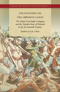 Encounters on the Opposite Coast The Dutch East India Company and the Nayaka State of Madurai in the Seventeenth Century