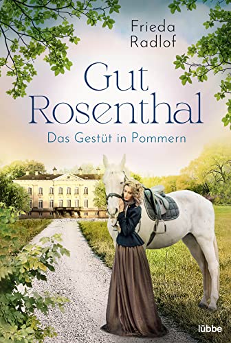 Cover: Radlof, Frieda  -  Frieda Radlof  -  Eine Gestüts - Familiensaga 1  -  Gut Rosenthal  -  Das Gestüt in Pommern