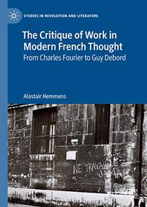 The Critique of Work in Modern French Thought From Charles Fourier to Guy Debord 