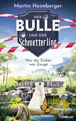Martin Heimberger  -  Der Bulle und der Schmetterling &ndash; Nur der Eisb&auml;r war Zeuge