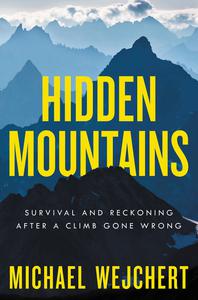 Hidden Mountains Survival and Reckoning After a Climb Gone Wrong