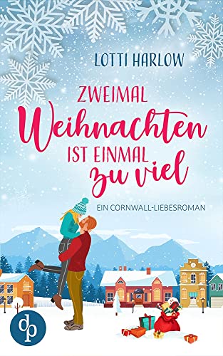 Lotti Harlow  -  Zweimal Weihnachten ist einmal zu viel: Ein Cornwall - Liebesroman